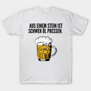 Aus einem Stein ist schwer Öl pressen. T-Shirt